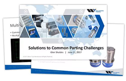Parting Solutions Webinar Showcase Slides for Common Parting Challenges hosted by Wilson Tool 